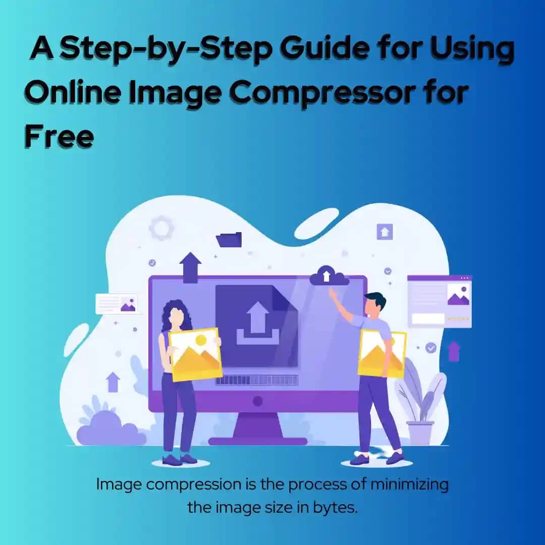A Step-by-Step Guide for Using Online Image Compressor for Free